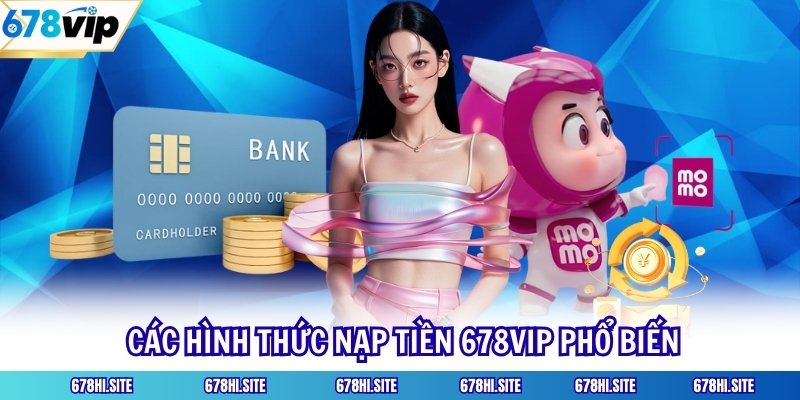 Các hình thức nạp tiền 678VIP phổ biến