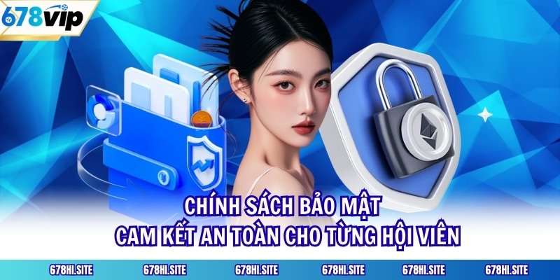 Chính sách bảo mật - Cam kết an toàn cho từng hội viên