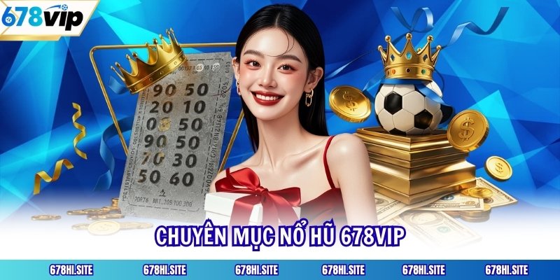 Chuyên mục nổ hũ 678VIP
