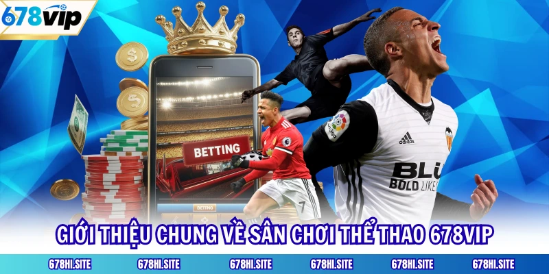 Giới thiệu tổng quát nhất về thể thao 678VIP