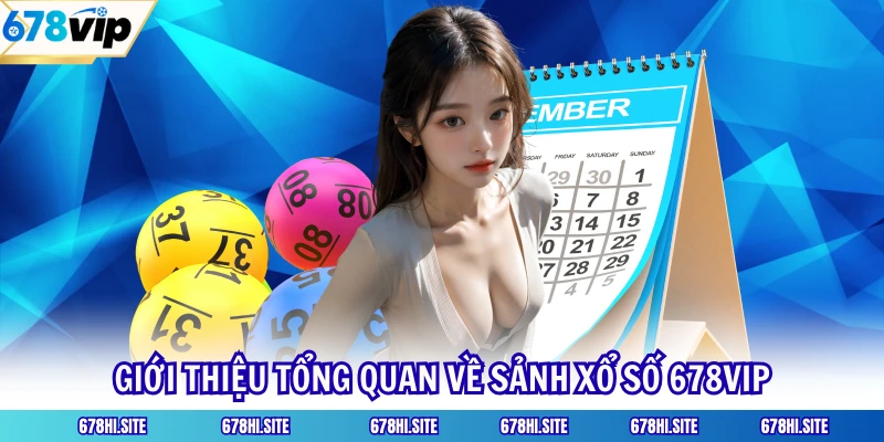 Giới thiệu tổng quan về sảnh xổ số 678VIP