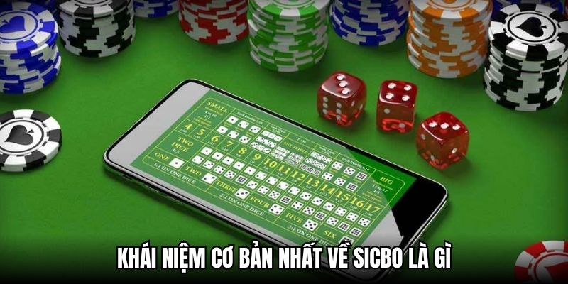 Khái niệm cơ bản nhất về sicbo là gì