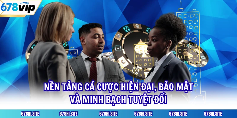 Nền tảng cá cược hiện đại, bảo mật và minh bạch tuyệt đối