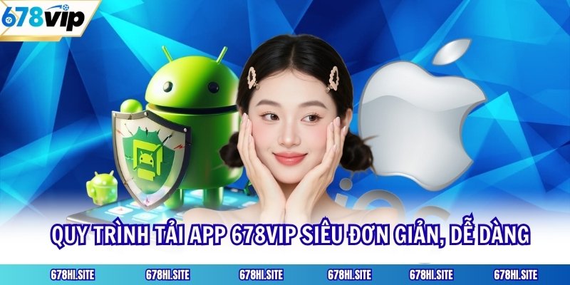 Quy trình tải app 678VIP siêu đơn giản, dễ dàng