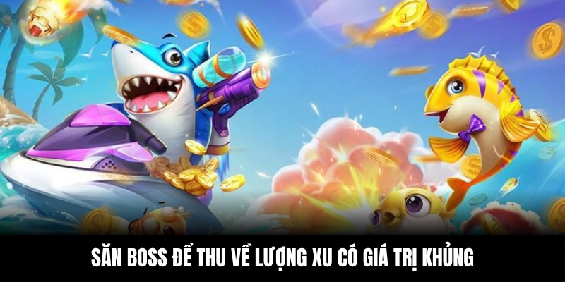 Săn boss để thu về lượng xu có giá trị khủng