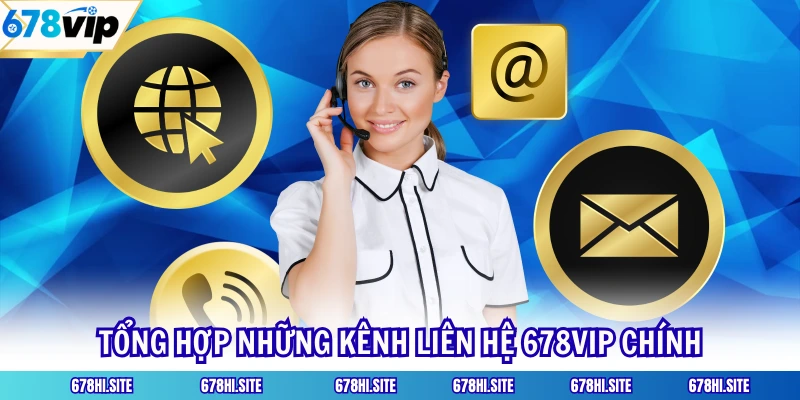 Tổng hợp những kênh liên hệ 678VIP chính